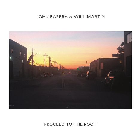 John Barera &amp; Will Martin: Proceed To The Root, CD