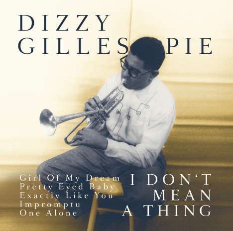 Dizzy Gillespie (1917-1993): I Don't Mean A Thing, CD