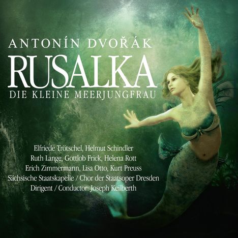 Antonin Dvorak (1841-1904): Rusalka-Die kleine Meerjungfrau, 2 CDs