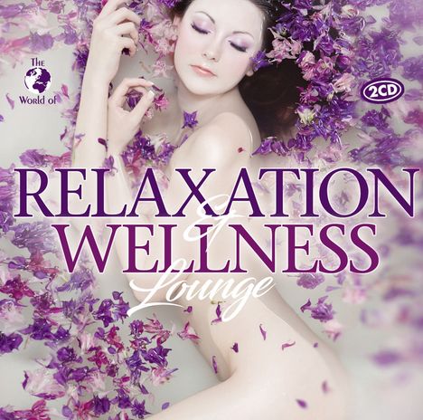 The World Of Relaxation &amp; Wellness Lounge, 2 CDs