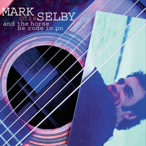Mark Otis Selby: And The Horse He Rode In On, CD
