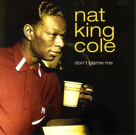 Nat King Cole (1919-1965): Don't Blame Me, CD