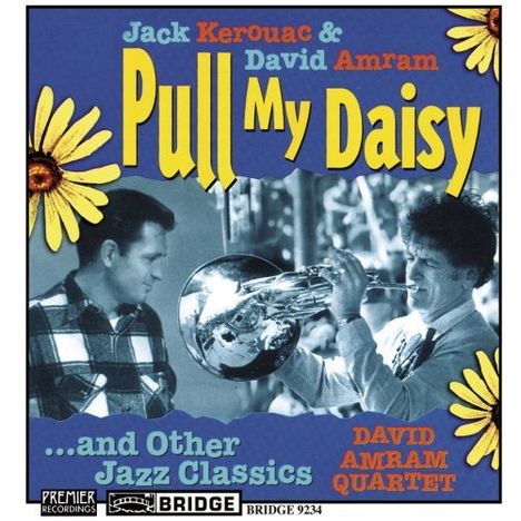 Jack Kerouac &amp; David Amram: Pull My Daisy &amp; Other Jazz Classics, CD