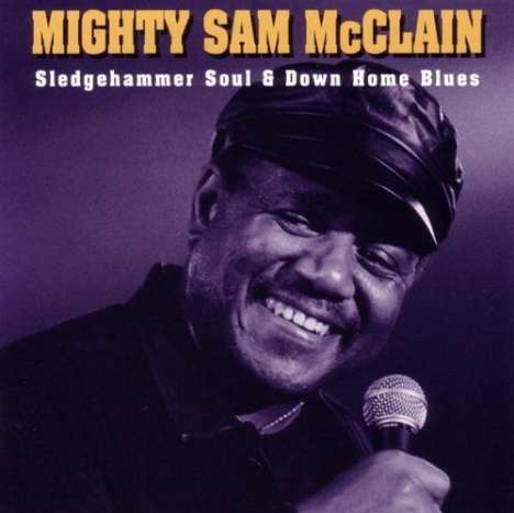 Mighty Sam McClain: Sledgehammer Soul &amp; Down..., CD