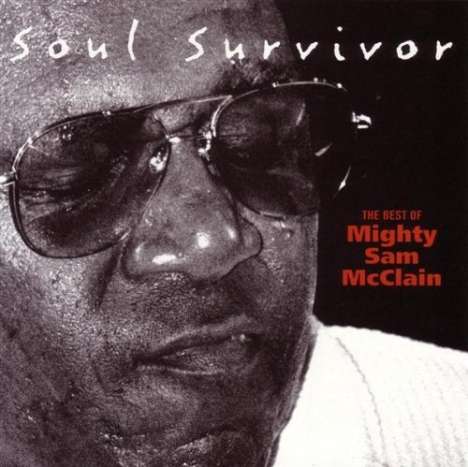 Mighty Sam McClain: Soul Survivor: The Best Of Mighty Sam McClain, CD