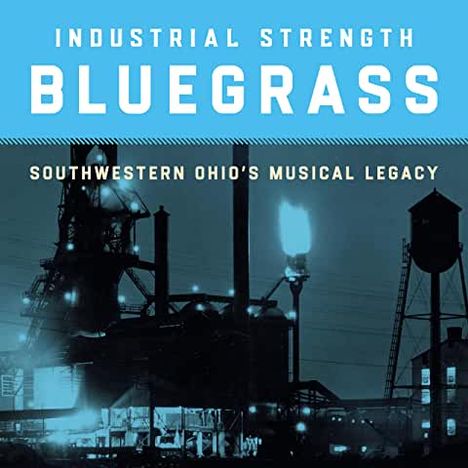 Industrial Strength Bluegrass: Southwestern Ohio's Musical Legacy, CD