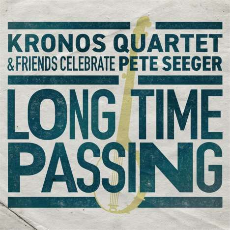 Long Time Passing: Kronos Quartet &amp; Friends Celebrate Pete Seeger, 2 LPs