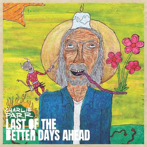 Charlie Parr: Last Of The Better Days Ahead, CD