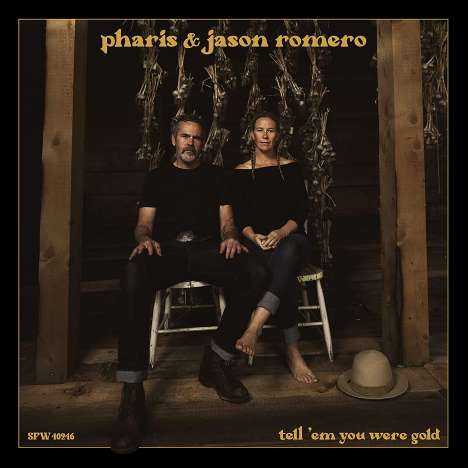 Pharis &amp; Jason Romero: Tell 'em You Were Gold, CD