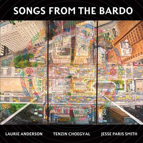 Laurie Anderson, Tenzin Choegyal &amp; Jesse Paris Smith: Songs From The Bardo, CD