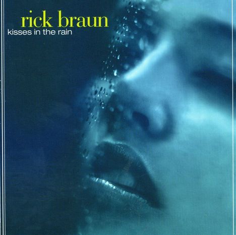 Rick Braun (geb. 1955): Kisses In The Rain, CD