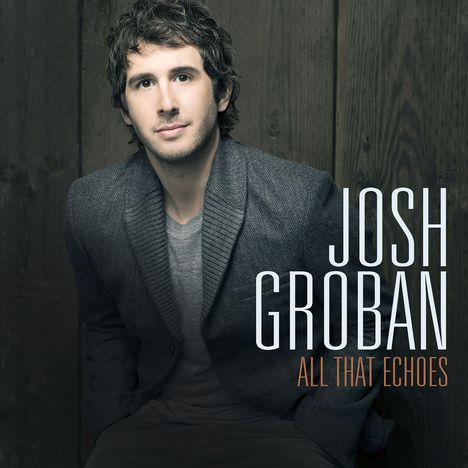 Josh Groban (geb. 1981): All That Echoes, CD