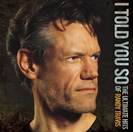 Randy Travis: I Told You So: The Ultimate Hits, 2 CDs