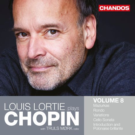 "Louis Lortie plays Chopin, with Truls Mørk, Volume 8: Mazurkas, Rondo, Variations, Cello Sonata, Introduction and Polonaise brillante."  
Ein Mann mit einem freundlichen Blick ist zu sehen.