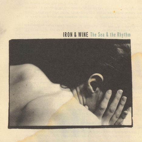Iron And Wine: The Sea &amp; The Rhythm, LP