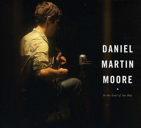 Daniel Martin Moore: In The Cool Of The Day, CD