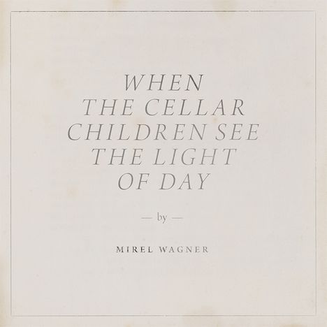 Mirel Wagner: When The Cellar Children See The Light of the Day, CD