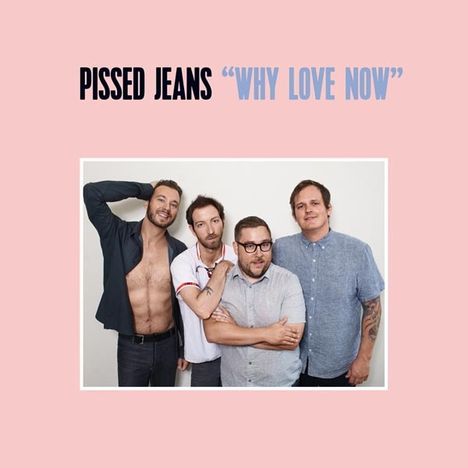 Pissed Jeans: Why Love Now, LP
