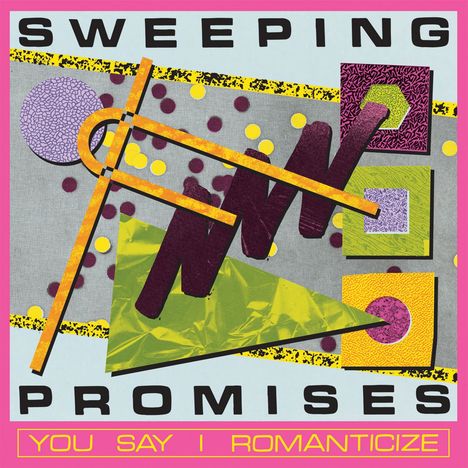 Text: "SWEEPING PROMISES" oben, "YOU SAY I ROMANTICIZE" unten. Abstraktes Design mit geometrischen Formen und bunten Farben.