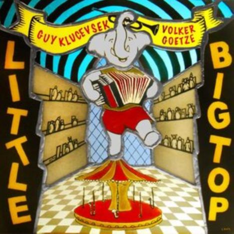 Guy Klucevsek (geb. 1947): Little Big Top, CD