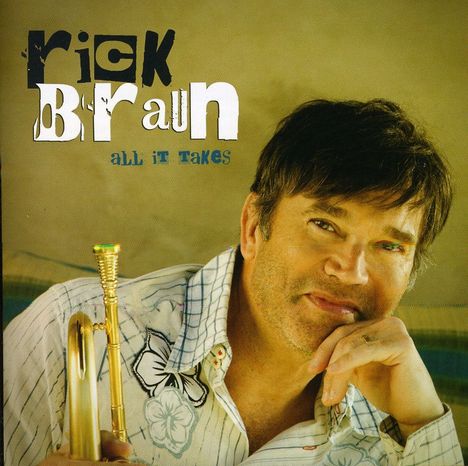 Rick Braun (geb. 1955): All It Takes, CD