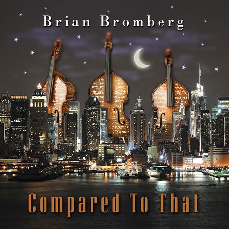 Brian Bromberg (geb. 1960): Compared To That, CD