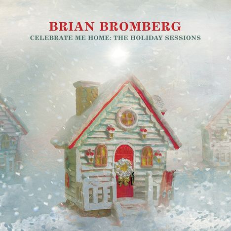 Brian Bromberg (geb. 1960): Celebrate Me Home: The Holiday Sessions, CD