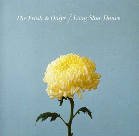 The Fresh &amp; Onlys: Long Slow Dance, CD