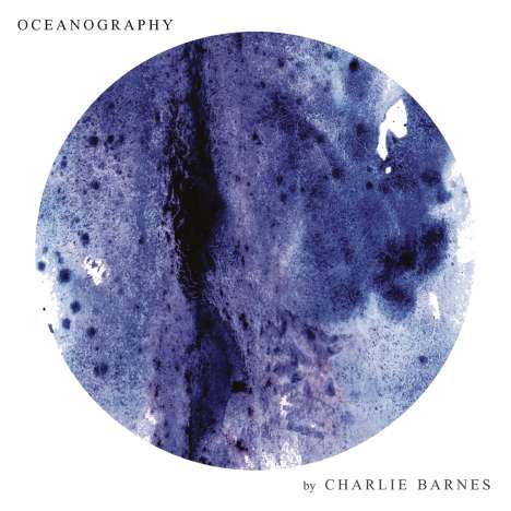 Charlie Barnes: Oceanography (180g), 1 LP und 1 CD