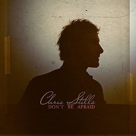 Chris Stills: Don't Be Afraid, CD