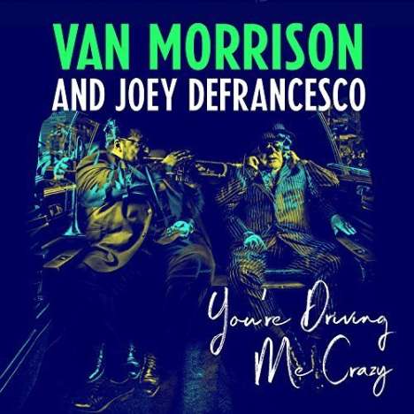 Van Morrison &amp; Joey DeFrancesco: You're Driving Me Crazy, CD