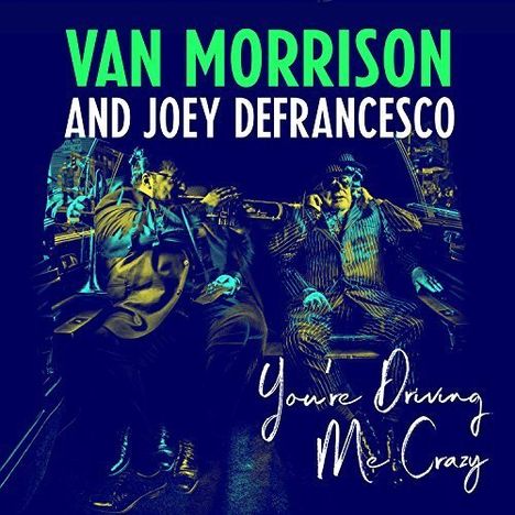 Van Morrison &amp; Joey DeFrancesco: You're Driving Me Crazy, 2 LPs