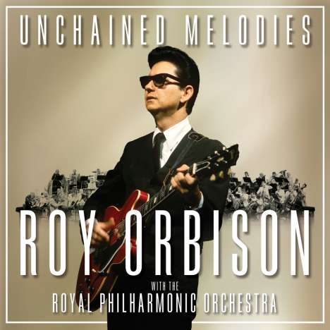 Roy Orbison: Unchained Melodies: Roy Orbison &amp; The Royal Philharmonic Orchestra, CD