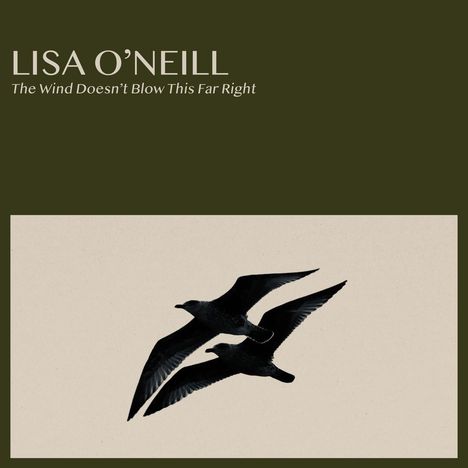Text: "Lisa O'Neill, The Wind Doesn't Blow This Far Right." Zwei Vögel fliegen auf beigem Hintergrund.