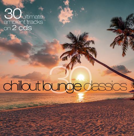 30 Chillout Lounge Classics, 2 CDs