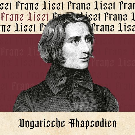 "Ungarische Rhapsodien" und "Franz Liszt" in gotischer Schrift. Illustration eines Mannes im Anzug.