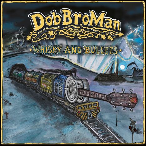 "DoBroMan", "Whisky and Bullets". Eine Lokomotive mit Gitarre als Lokspitze fährt durch eine nächtliche, gewittrige Landschaft.