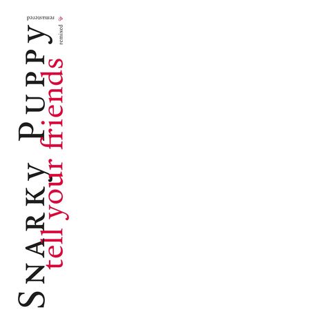 Snarky Puppy: Tell Your Friends (10 Year Anniversary) (remastered) (180g), 2 LPs