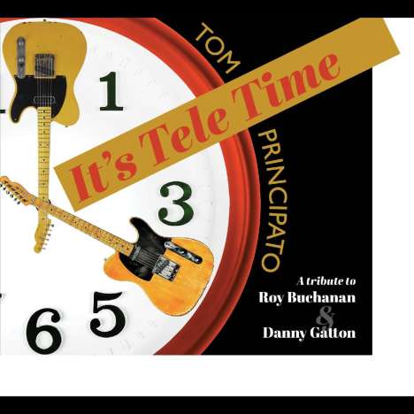 Tom Principato: It's Tele Time: A Tribute To Roy Buchanan &amp; Danny Gatton, CD