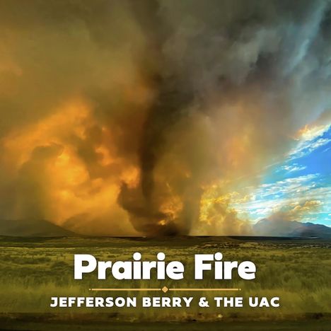 Text: "Prairie Fire" und "Jefferson Berry & The UAC". Illustration eines großen Feuers in einer Prärie unter dramatischem Himmel.