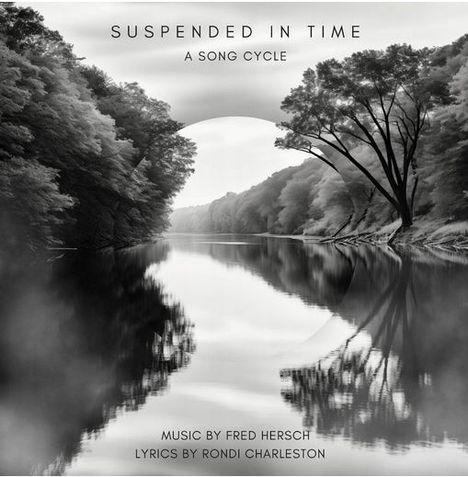 "SUSPENDED IN TIME: A Song Cycle. Musik von Fred Hersch, Texte von Rondi Charleston. Ein ruhiger Fluss zwischen Bäumen."