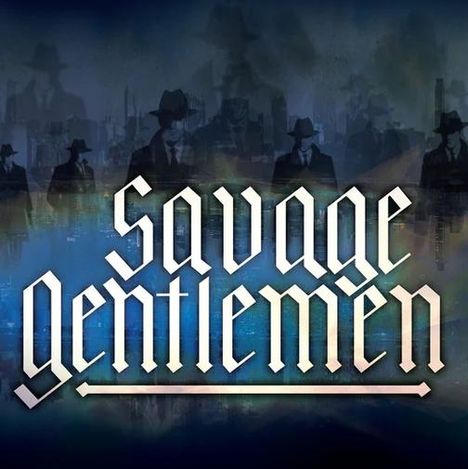 "Savage gentlemen" in stilisierter Schrift, Männer in Anzügen und Hüten im Hintergrund wirken geheimnisvoll.