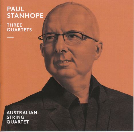 Paul Stanhope (geb. 1969): Streichquartette Nr.1-3, CD