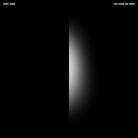 Text oben links: "PORT NOIR". Text oben rechts: "THE DARK WE KEEP". Links schwarz, rechts heller werdend.