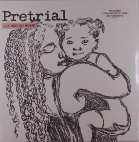 "Pretrial. Let Her Go Home. Includes 3 tracks exclusive to this vinyl." Zeichnung einer Frau mit einem Kind auf dem Arm.