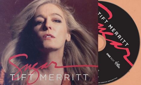"TIFT MERRITT, Sugar." Eine Frau mit langen Haaren, ernstem Ausdruck. Rechts eine CD mit ähnlichem Design.