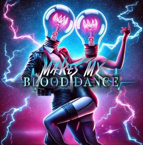 Text: "MAKES MY BLOOD DANCE".  
Illustration: Zwei humanoide Figuren mit Glühbirnen als Köpfe, in dynamischer Tanzpose, umgeben von Blitzen.