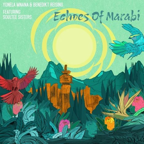 Texte: "Yonela Mnana & Benedikt Reising featuring Soultee Sisters", "Echoes Of Marabi". Illustration: Bunte Vögel, Pflanzen, Berge.
