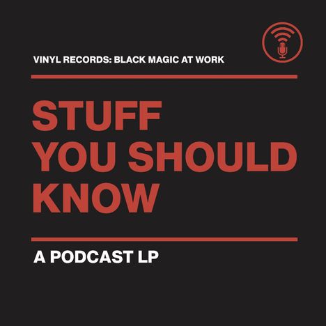 "Vinyl Records: Black Magic at Work", "Stuff You Should Know", "A Podcast LP". Illustration mit Mikrofon-Logo.