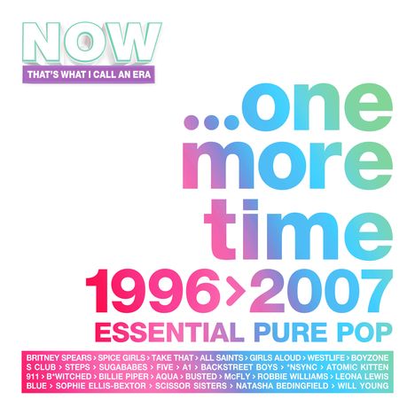 Texte: "NOW THAT'S WHAT I CALL AN ERA... one more time 1996>2007 ESSENTIAL PURE POP." Liste von Popstars unten.